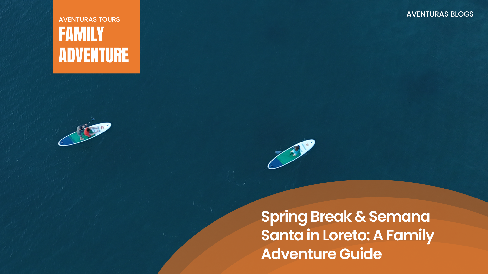 Spring Break & Semana Santa in Loreto: A Family Adventure Guide